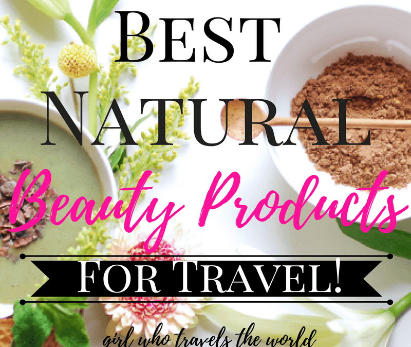 Best Natural Beauty Products for Travel, Girl Who Travels the World