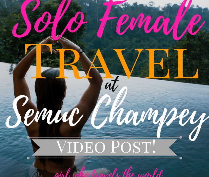 Solo Female Travel at Semuc Champey, Girl Who Travels the World