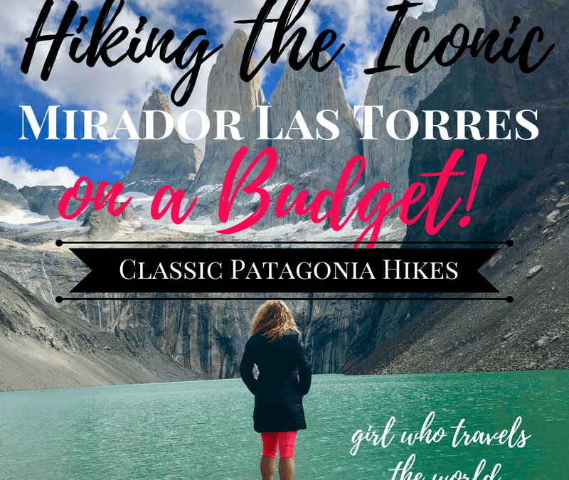 Hiking the Iconic Mirador Las Torres on a Budget, Girl Who Travels the World
