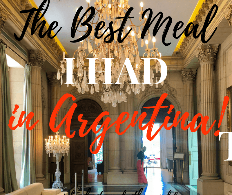The Best Meal I Had in Argentina…at Palacio Duhau