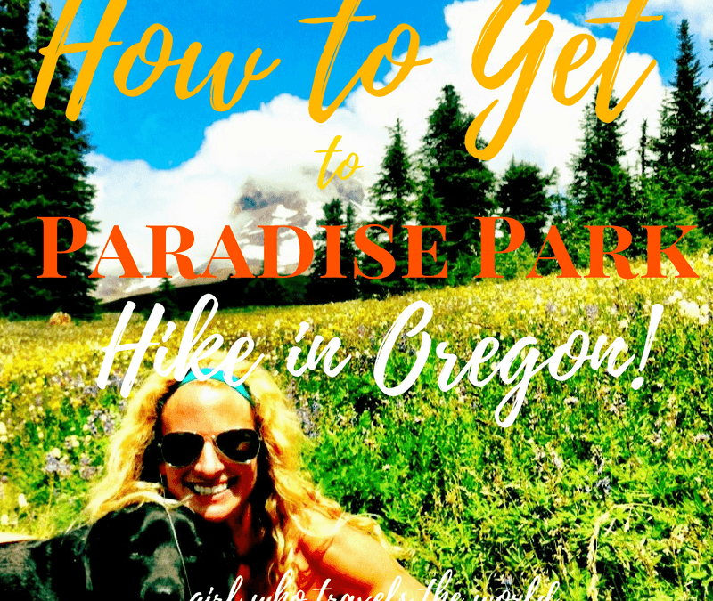 How to Get to Paradise Park Hike in Oregon, Girl Who Travels the World