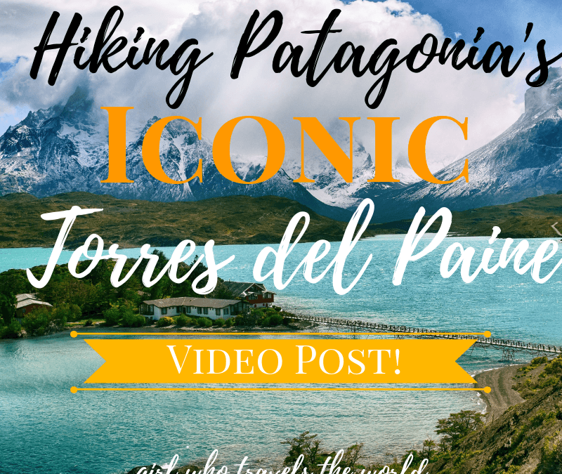 Hiking in Patagonia's Torres del Paine National Park, Girl Who Travels the World