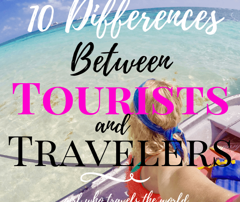 10 Differences Between Tourists and Travelers