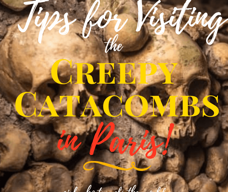 Tips for Visiting the Creepy Catacombs in Paris!