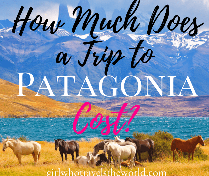 How Much Does a Trip to Patagonia Cost? Girl Who Travels the World