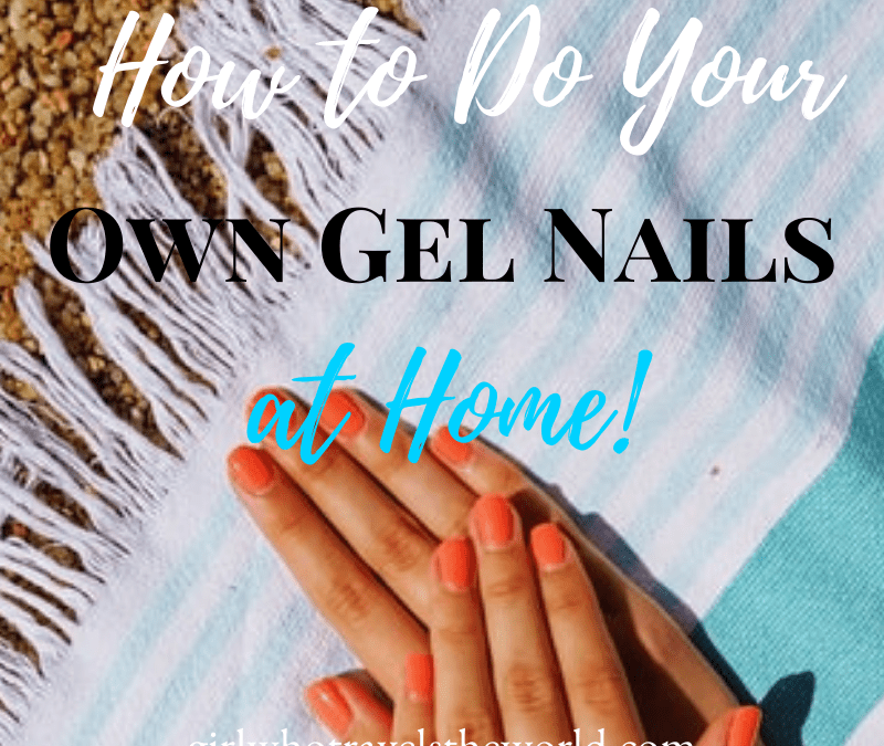 How to Do Your Own Nails at Home, Girl Who Travels the World