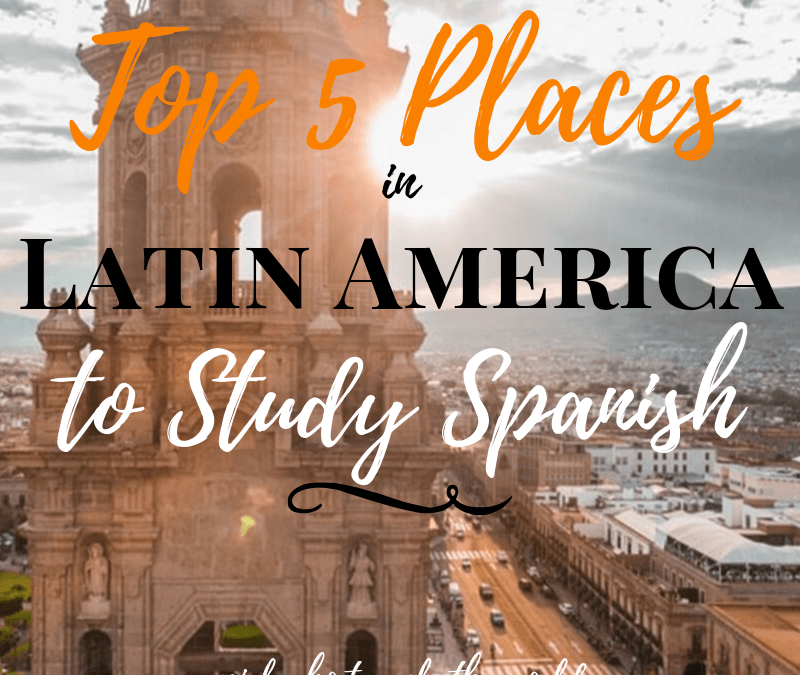 Top 5 Places in Latin America to Study Spanish