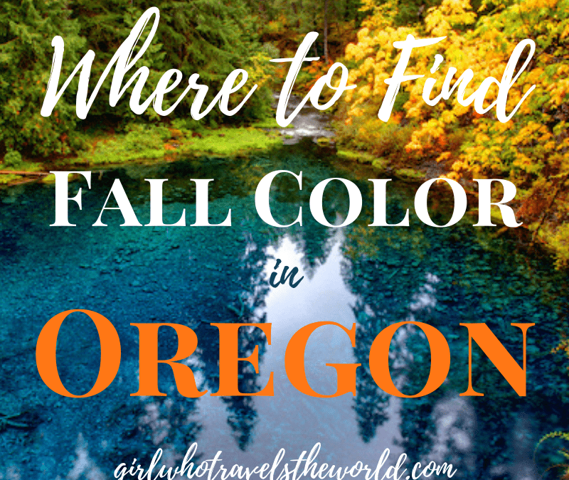 Where to Find the Best Fall Color in Oregon, Girl Who Travels the World